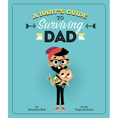 A Baby's Guide to Surviving Dad