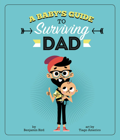 A Baby's Guide to Surviving Dad