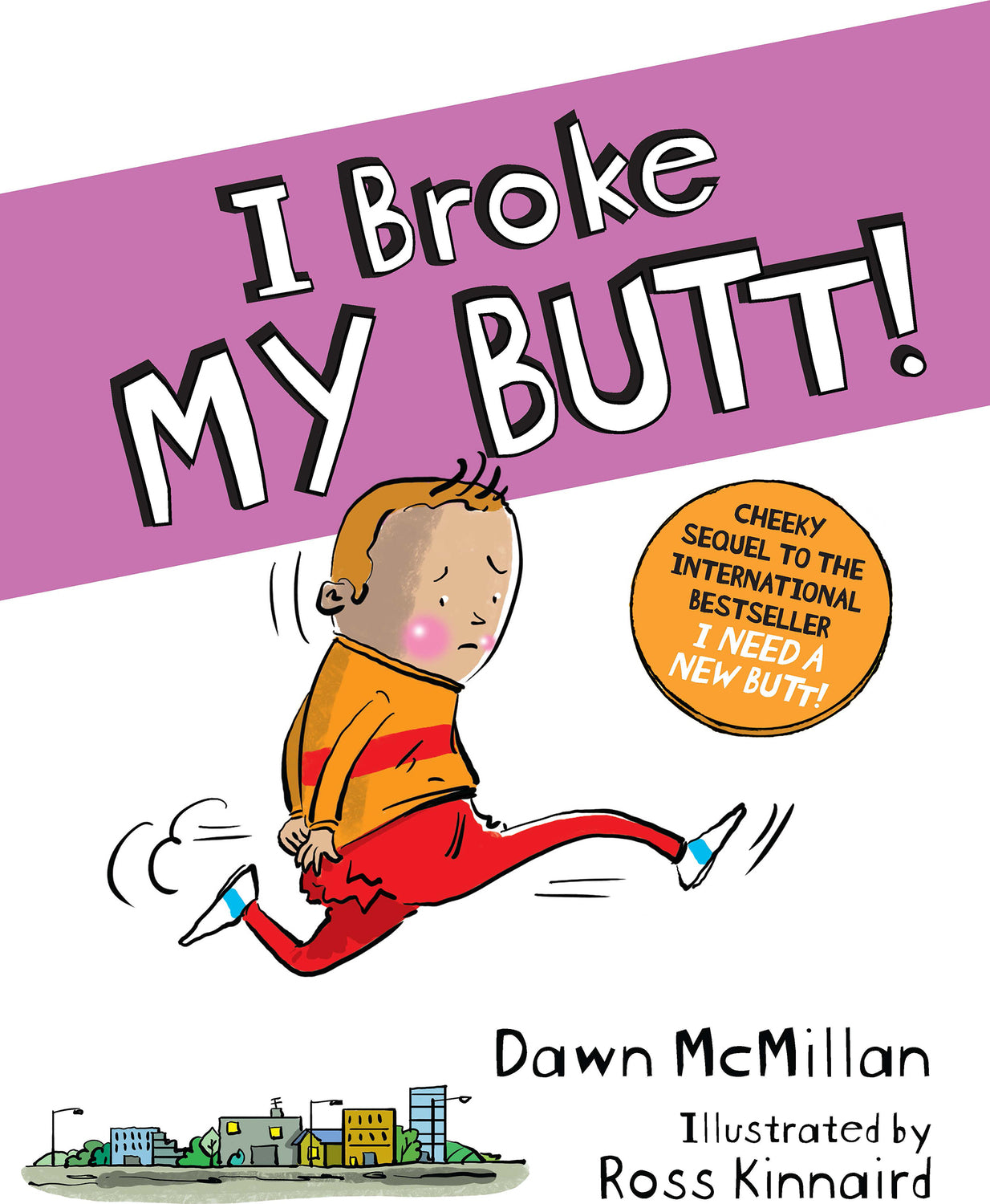 I Broke My Butt!: The Cheeky Sequel to the International Bestseller I Need a New Butt!