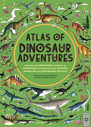 Atlas of Dinosaur Adventures: Step Into a Prehistoric World