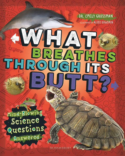 What Breathes Through Its Butt?: Mind-Blowing Science Questions Answered