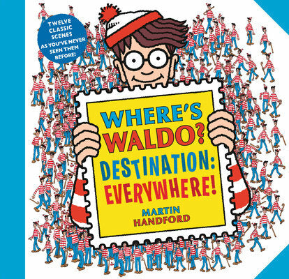 Where’s Waldo? Destination: Everywhere!: 12 classic scenes as you’ve never seen them before!