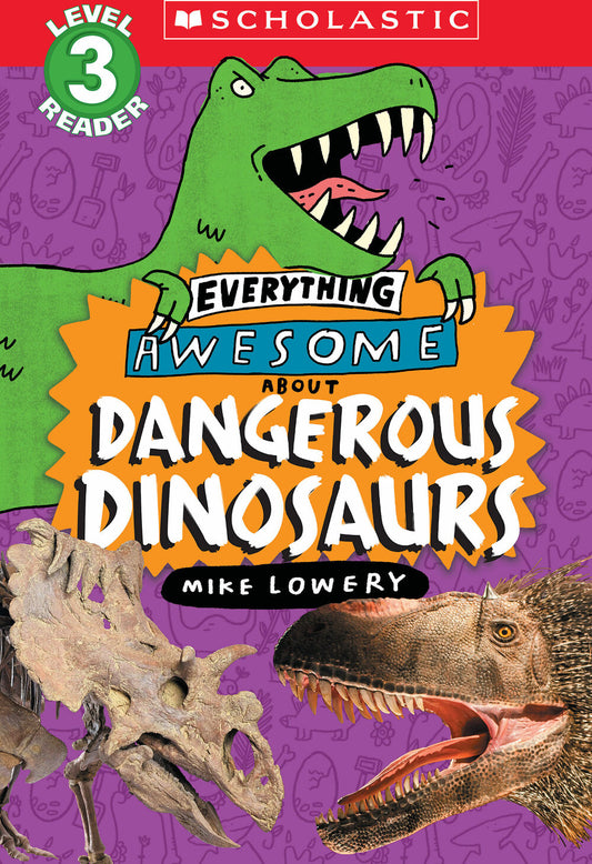 Everything Awesome About: Dangerous Dinosaurs (Scholastic Reader, Level 3)