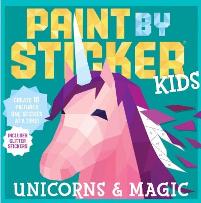 Paint by Sticker Kids: Unicorns & Magic: Create 10 Pictures One Sticker at a Time! Includes Glitter Stickers